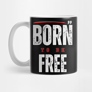 Born to Be FREE Mug